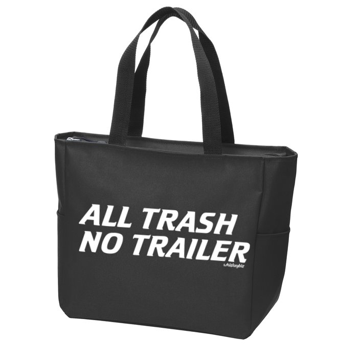 Whiskeybizswag All Trash No Trailer Zip Tote Bag
