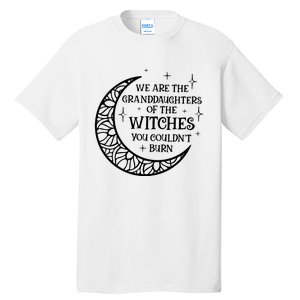 We Are The Granddaughters Of The Witches You Could Not Burn Tall T-Shirt