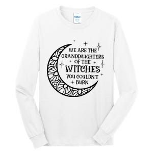 We Are The Granddaughters Of The Witches You Could Not Burn Tall Long Sleeve T-Shirt