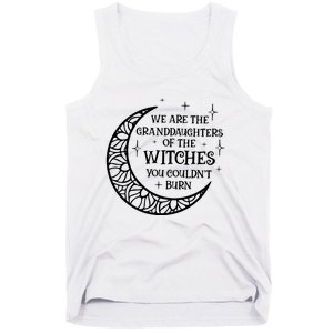 We Are The Granddaughters Of The Witches You Could Not Burn Tank Top