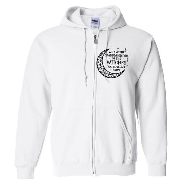 We Are The Granddaughters Of The Witches You Could Not Burn Full Zip Hoodie