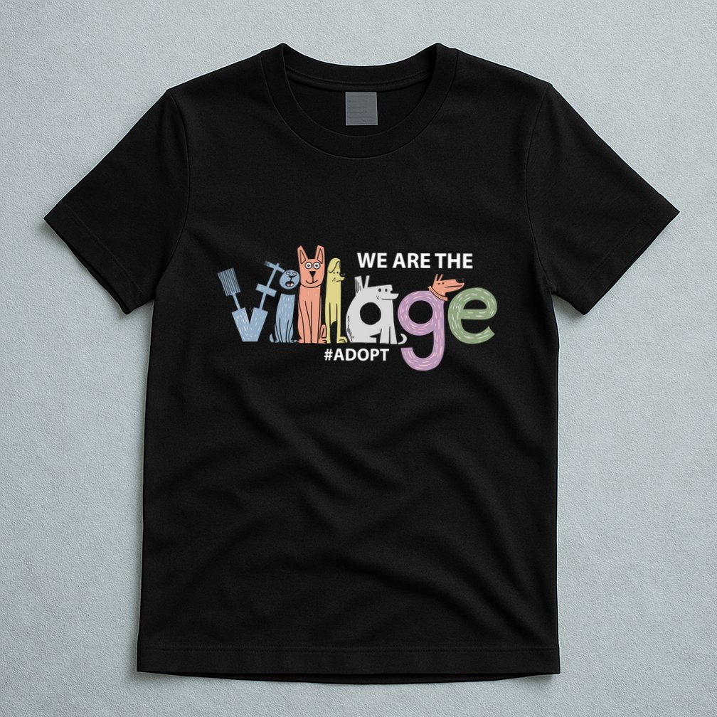 We Are The Village Adopt T-Shirt