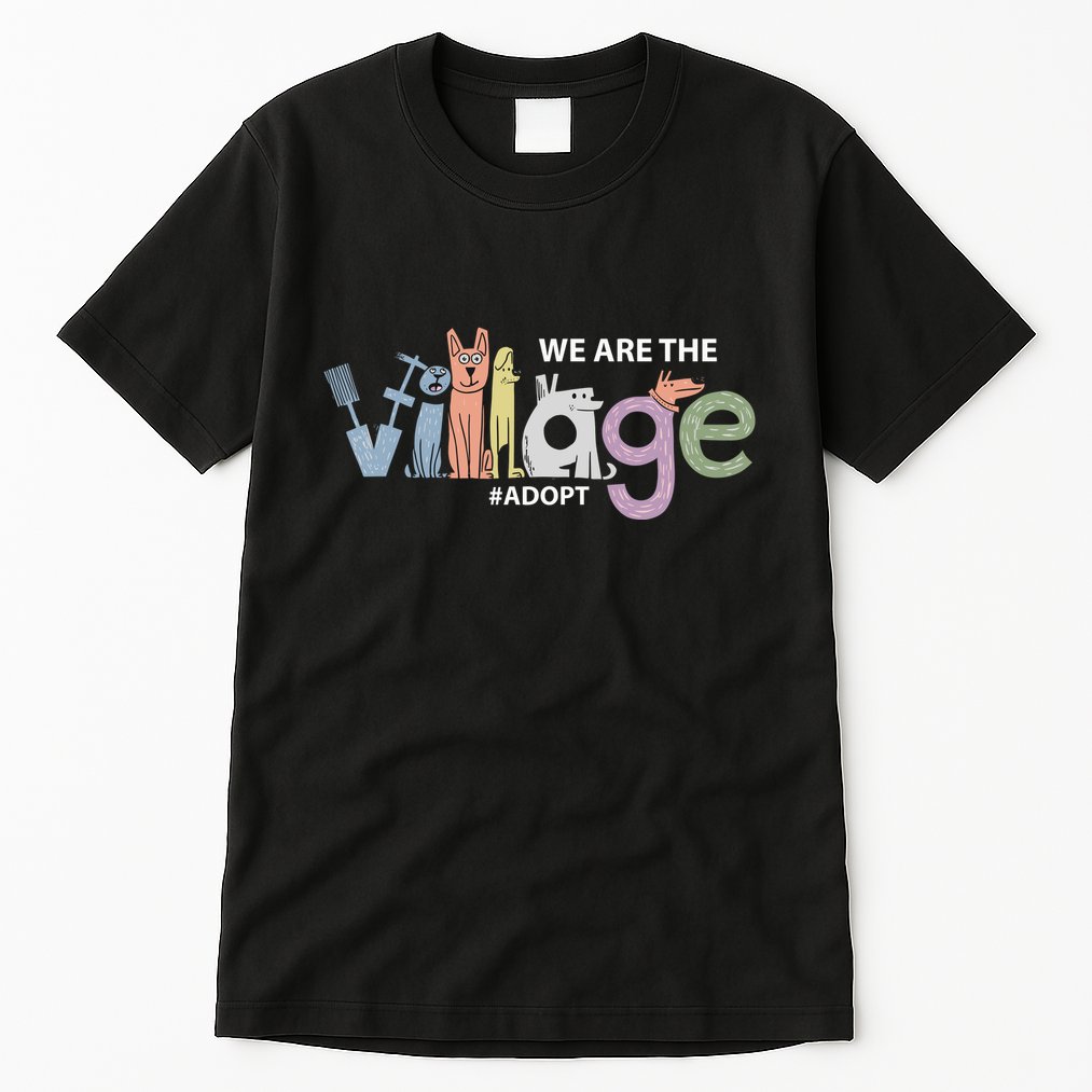 We Are The Village Adopt Tall T-Shirt