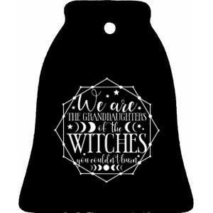 We Are The Granddaughters Of The Witches You CouldnT Burn Ceramic Bell Ornament