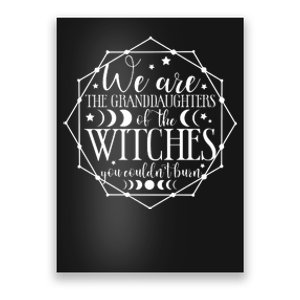 We Are The Granddaughters Of The Witches You CouldnT Burn Poster