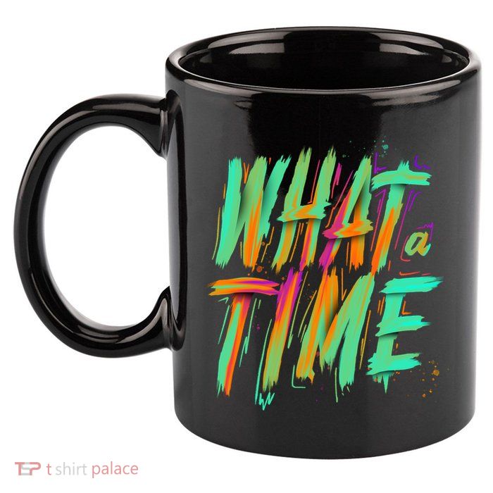 What A Time 11oz C Handle Ceramic Mug