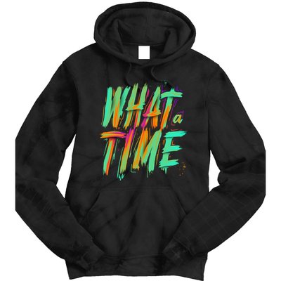 What A Time Tie Dye Hoodie
