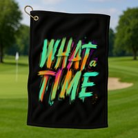 What A Time Golf Towel