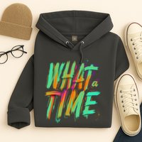 What A Time Hoodie