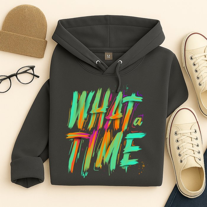 What A Time Hoodie