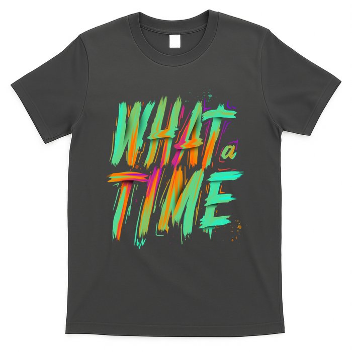 What A Time T-Shirt