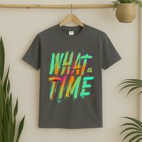 What A Time T-Shirt