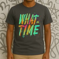 What A Time T-Shirt