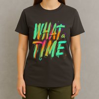 What A Time T-Shirt