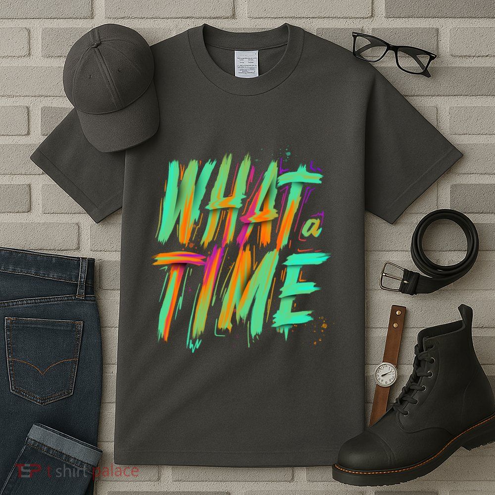 What A Time Tall T-Shirt