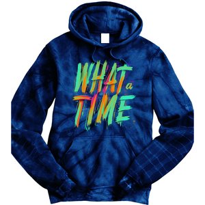 What A Time Tie Dye Hoodie