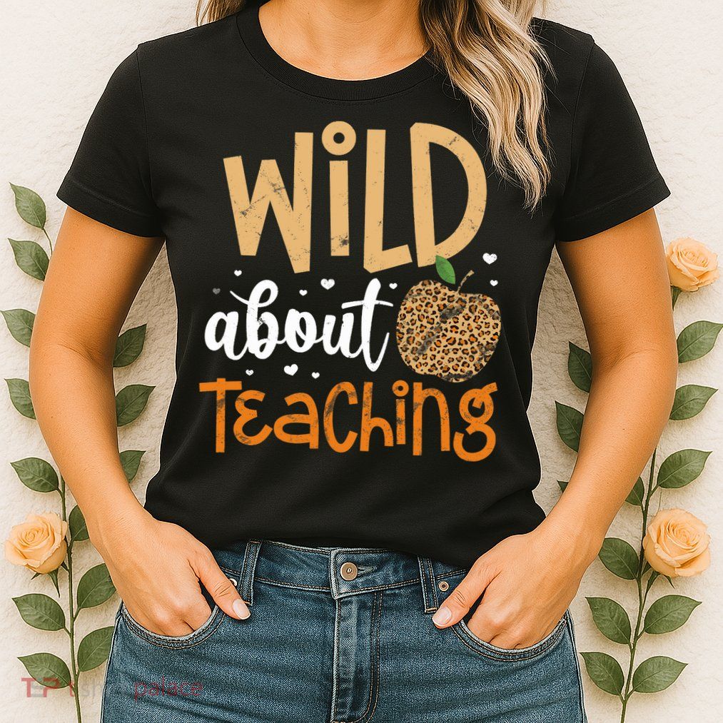 Wild About Teaching Teacher Back to School Leopard Print Womens T-Shirt
