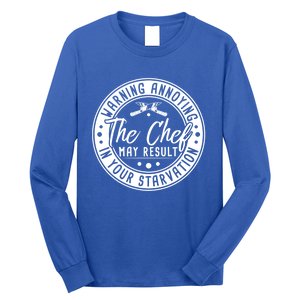 Warning Annoying The Chef May Result In Your Starvation Gift Long Sleeve Shirt