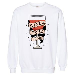 Wine And True Crime Garment-Dyed Sweatshirt