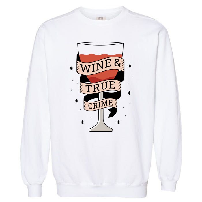 Wine And True Crime Garment-Dyed Sweatshirt