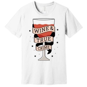 Wine And True Crime Premium T-Shirt