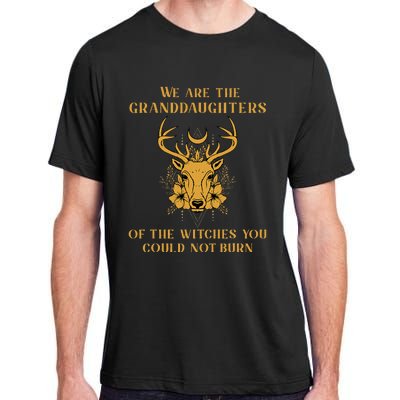 We Are The Granddaughters Of The Witches You Could Not Burn Adult ChromaSoft Performance T-Shirt