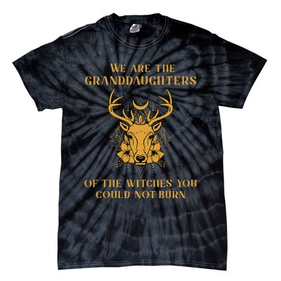 We Are The Granddaughters Of The Witches You Could Not Burn Tie-Dye T-Shirt