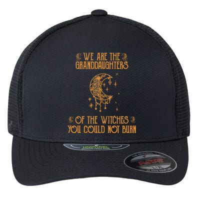 We Are The Granddaughters Of The Witches You Could Not Burn Gift Flexfit Unipanel Trucker Cap