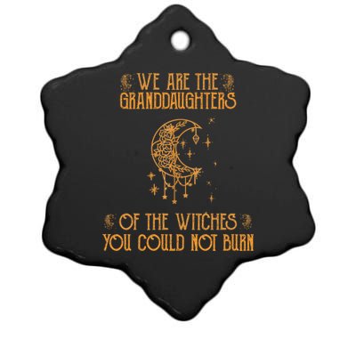 We Are The Granddaughters Of The Witches You Could Not Burn Gift Ceramic Star Ornament