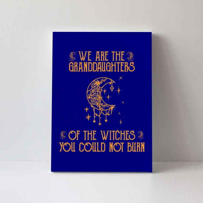 We Are The Granddaughters Of The Witches You Could Not Burn Gift Canvas