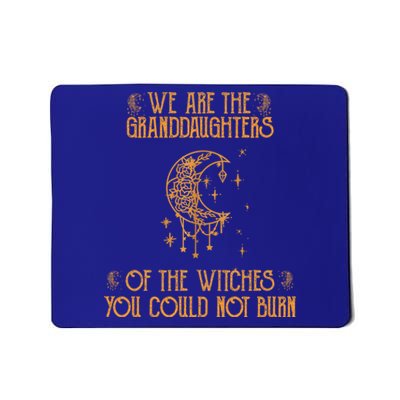 We Are The Granddaughters Of The Witches You Could Not Burn Gift Mousepad