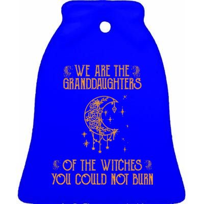 We Are The Granddaughters Of The Witches You Could Not Burn Gift Ceramic Bell Ornament