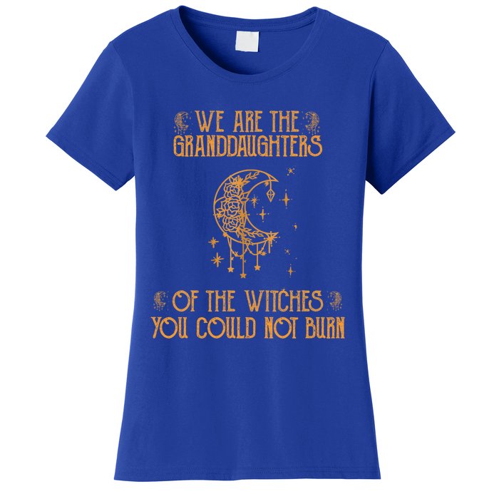 We Are The Granddaughters Of The Witches You Could Not Burn Gift Women's T-Shirt