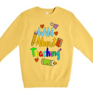 Wild About Teaching Designs For Teachers Gift Premium Crewneck Sweatshirt