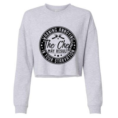 Warning Annoying The Chef May Result In Your Starvation Cute Gift Cropped Pullover Crew