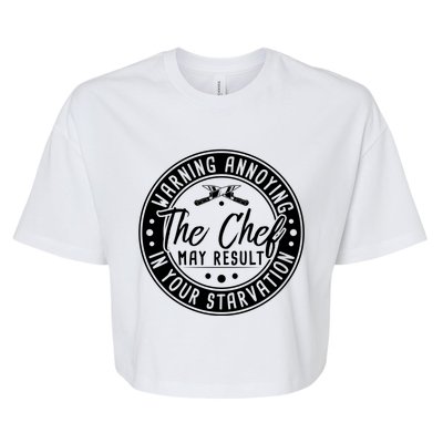 Warning Annoying The Chef May Result In Your Starvation Cute Gift Bella+Canvas Jersey Crop Tee