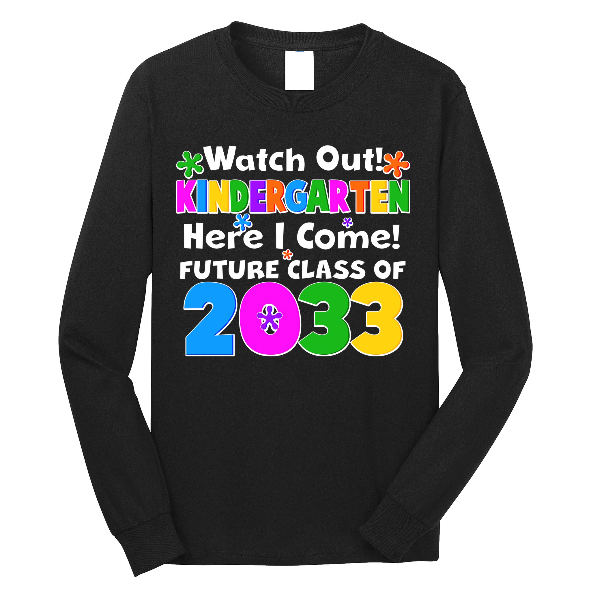 Watch Out! Kindergarten Here I Come! Future Class of 2033 Long Sleeve Shirt
