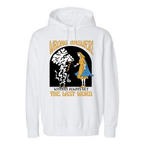 Wrong Answer Witches Always Get The Last Word Garment-Dyed Fleece Hoodie