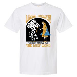 Wrong Answer Witches Always Get The Last Word Garment-Dyed Heavyweight T-Shirt