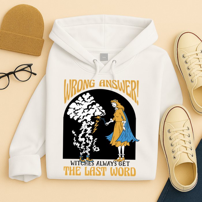 Wrong Answer Witches Always Get The Last Word Hoodie