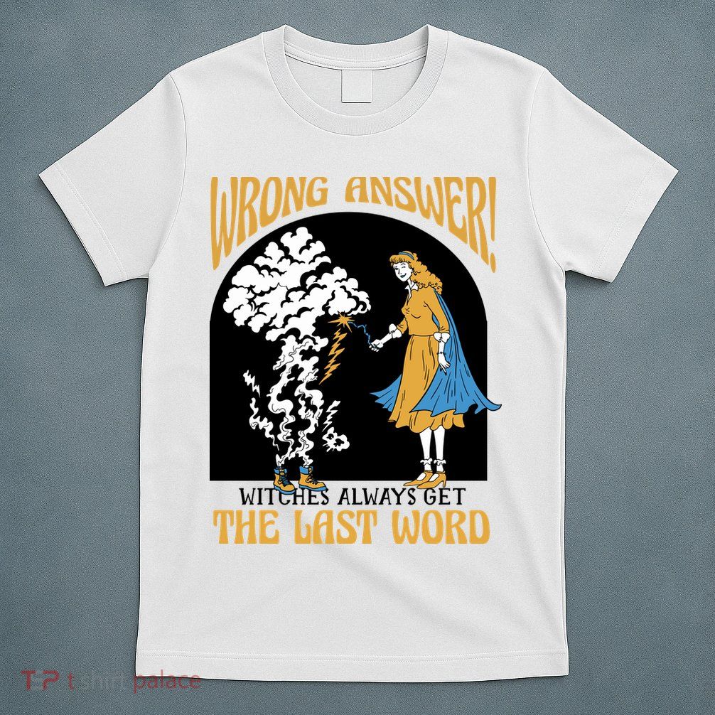 Wrong Answer Witches Always Get The Last Word T-Shirt