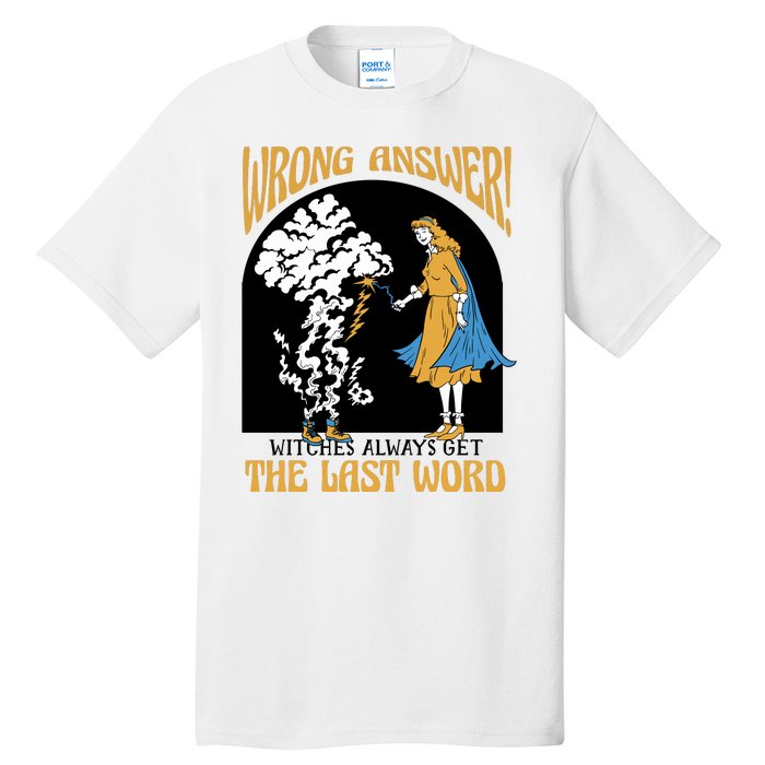 Wrong Answer Witches Always Get The Last Word Tall T-Shirt