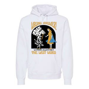 Wrong Answer Witches Always Get The Last Word Premium Hoodie