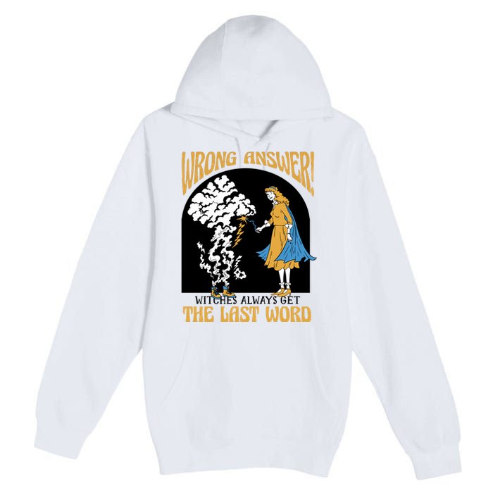 Wrong Answer Witches Always Get The Last Word Premium Pullover Hoodie