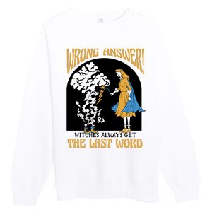 Wrong Answer Witches Always Get The Last Word Premium Crewneck Sweatshirt