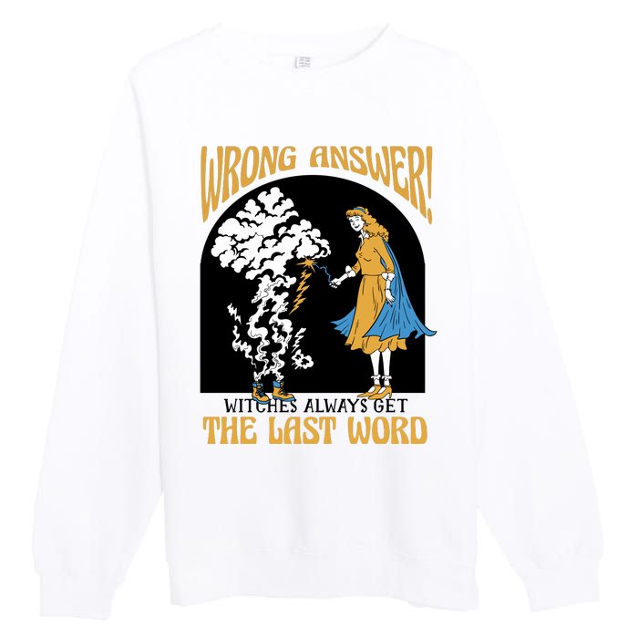 Wrong Answer Witches Always Get The Last Word Premium Crewneck Sweatshirt