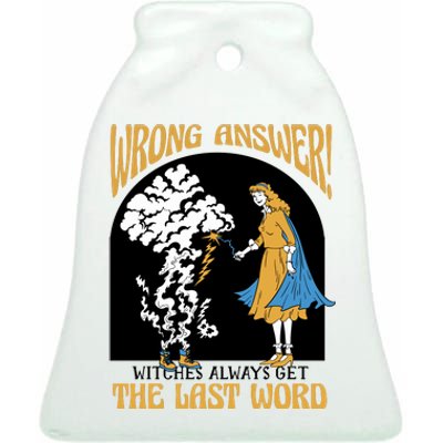 Wrong Answer Witches Always Get The Last Word Ceramic Bell Ornament