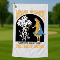 Wrong Answer Witches Always Get The Last Word Golf Towel
