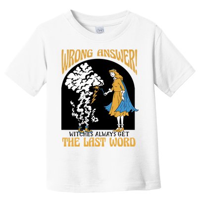 Wrong Answer Witches Always Get The Last Word Toddler T-Shirt