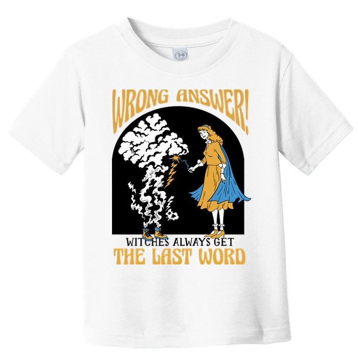 Wrong Answer Witches Always Get The Last Word Toddler T-Shirt